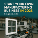 Start Your Own Manufacturing Business in 2025 in Bangalore